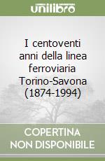 I centoventi anni della linea ferroviaria Torino-Savona (1874-1994)