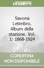 Savona Letimbro. Album della stazione. Vol. 1: 1868-1924