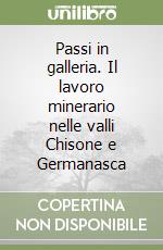 Passi in galleria. Il lavoro minerario nelle valli Chisone e Germanasca