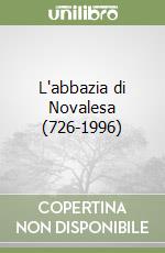 L'abbazia di Novalesa (726-1996) libro