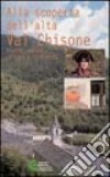 Alla scoperta dell'alta val Chisone. Storia, natura, cultura e tradizioni libro