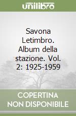 Savona Letimbro. Album della stazione. Vol. 2: 1925-1959