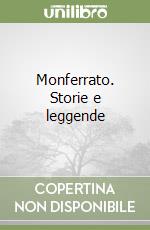 Monferrato. Storie e leggende