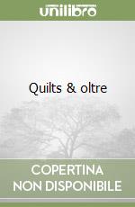 Quilts & oltre