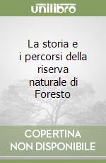 La storia e i percorsi della riserva naturale di Foresto