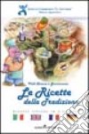 Le ricette della tradizione. Valli Chisone e Germanasca. Ricette tipiche in quattro lingue libro di Istituto comprensivo C. Gouthier (cur.)