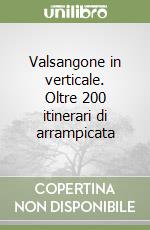 Valsangone in verticale. Oltre 200 itinerari di arrampicata libro