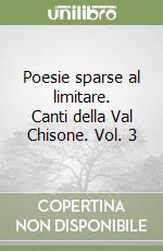 Poesie sparse al limitare. Canti della Val Chisone. Vol. 3