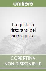 La guida ai ristoranti del buon gusto libro