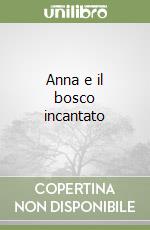 Anna e il bosco incantato libro