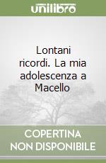 Lontani ricordi. La mia adolescenza a Macello