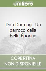 Don Darmagi. Un parroco della Belle Époque libro