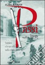 Passi sulla neve. Sestriere e le sue valli nella storia dello ski libro