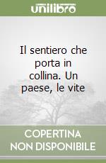 Il sentiero che porta in collina. Un paese, le vite libro