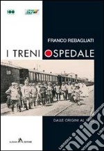 I treni ospedale. Dalle origini al 1920 libro