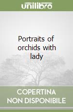 Portraits of orchids with lady