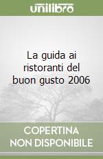 La guida ai ristoranti del buon gusto 2006 libro
