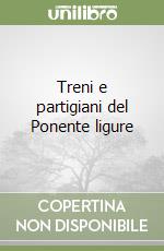 Treni e partigiani del Ponente ligure libro