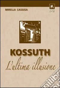 Kossuth. L'ultima illusione