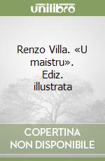 Renzo Villa. «U maistru». Ediz. illustrata libro