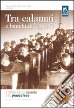 Tra calamai e banchi di legno. Storia delle scuole del pinerolese. Vol. 2