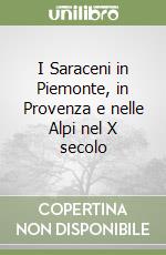 I Saraceni in Piemonte, in Provenza e nelle Alpi nel X secolo libro