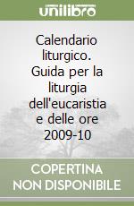 Calendario liturgico. Guida per la liturgia dell'eucaristia e delle ore 2009-10 libro