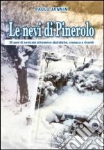 Le nevi di Pinerolo. 30 anni di nevicata attraverso statistiche, cronaca e ricordi libro