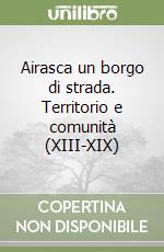 Airasca un borgo di strada. Territorio e comunità (XIII-XIX)