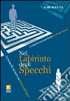 Nel labirinto degli specchi. Un tunnel da cui uscire con la forza dell'amore libro di Oitana Giorgio