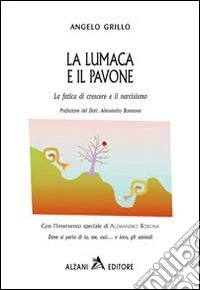 La lumaca e il pavone. La fatica di crescere e il narcisismo libro