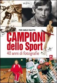Campioni dello sport. 40 anni di fotografie. Ediz. illustrata libro