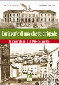 L'orizzonte di una classe dirigente. Il Pinerolese e il Risorgimento libro