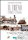 Il treno unisce l'Italia. Un viaggio lungo 150 anni 1861-2011 libro