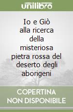 Io e Giò alla ricerca della misteriosa pietra rossa del deserto degli aborigeni