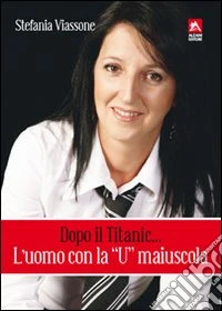 Dopo il Titanic... l'uomo con la «U» maiuscola libro