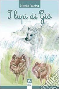 I lupi di Giò. Mirella Cassisa libro