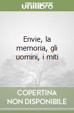 Envie, la memoria, gli uomini, i miti libro