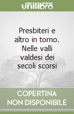 Presbiteri e altro in torno. Nelle valli valdesi dei secoli scorsi libro