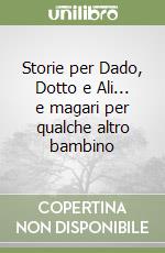 Storie per Dado, Dotto e Ali... e magari per qualche altro bambino libro