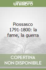 Piossasco 1791-1800: la fame, la guerra