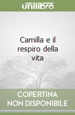Camilla e il respiro della vita libro