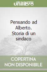 Pensando ad Alberto. Storia di un sindaco libro