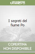 I segreti del fiume Po