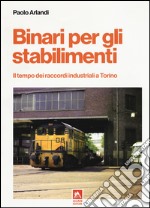 Binari per gli stabilimenti. Il tempo dei raccordi industriali a Torino