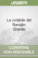 La ciclabile del Naviglio Grande libro