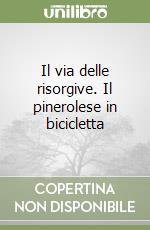 Il via delle risorgive. Il pinerolese in bicicletta libro