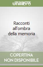 Racconti all'ombra della memoria libro