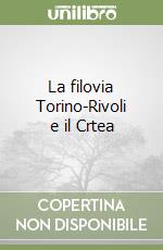 La filovia Torino-Rivoli e il Crtea