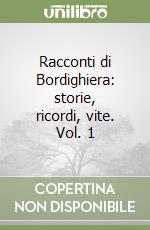 Racconti di Bordighiera: storie, ricordi, vite. Vol. 1 libro